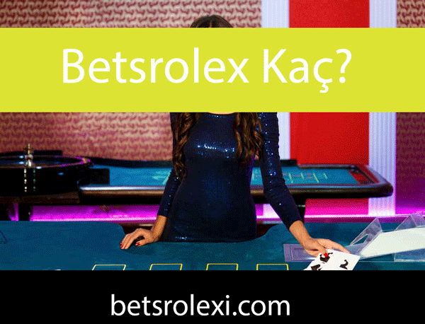 Betsrolex kaç olduğunu farklı yollarla cevaplandırmaktadır.