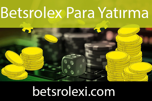 Betsrolex para yatırma pratikliğiyle önde gelmektedir.